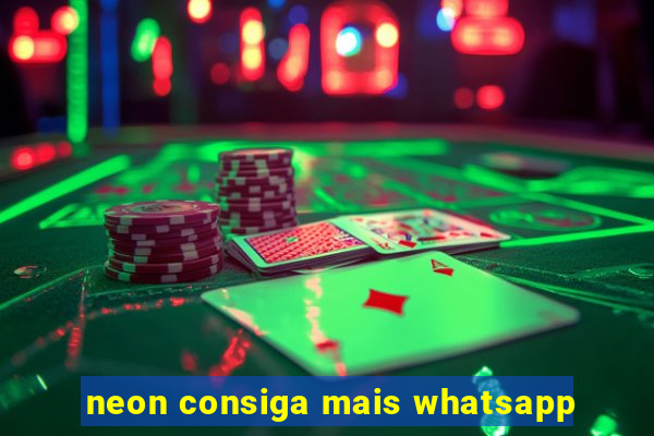 neon consiga mais whatsapp